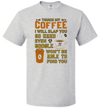 Thumbnail for Touch My Coffee ... Google Won't Find You - Unisex T-Shirt (Small-6XL)