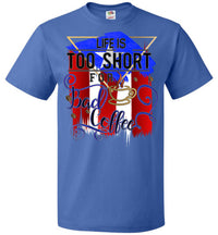 Thumbnail for Life Is Too Short For Bad Coffee T-Shirt (Sm-6XL)