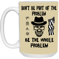 Thumbnail for Be The Whole Problem 15 oz. White Mug