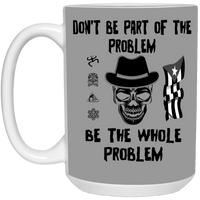 Thumbnail for Be The Whole Problem 15 oz. White Mug