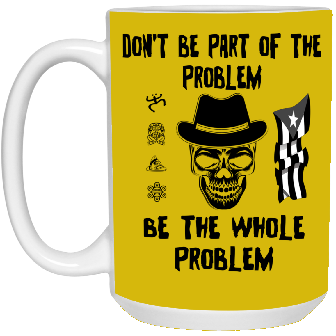 Be The Whole Problem 15 oz. White Mug