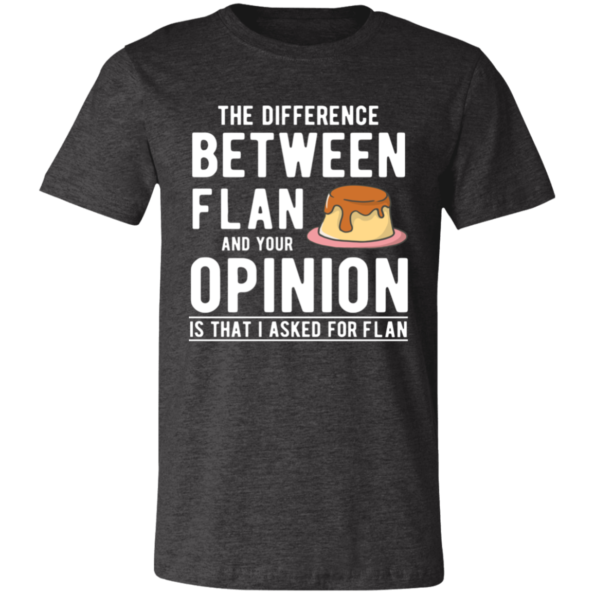 Difference Between Flan and Opinion Unisex T-Shirt