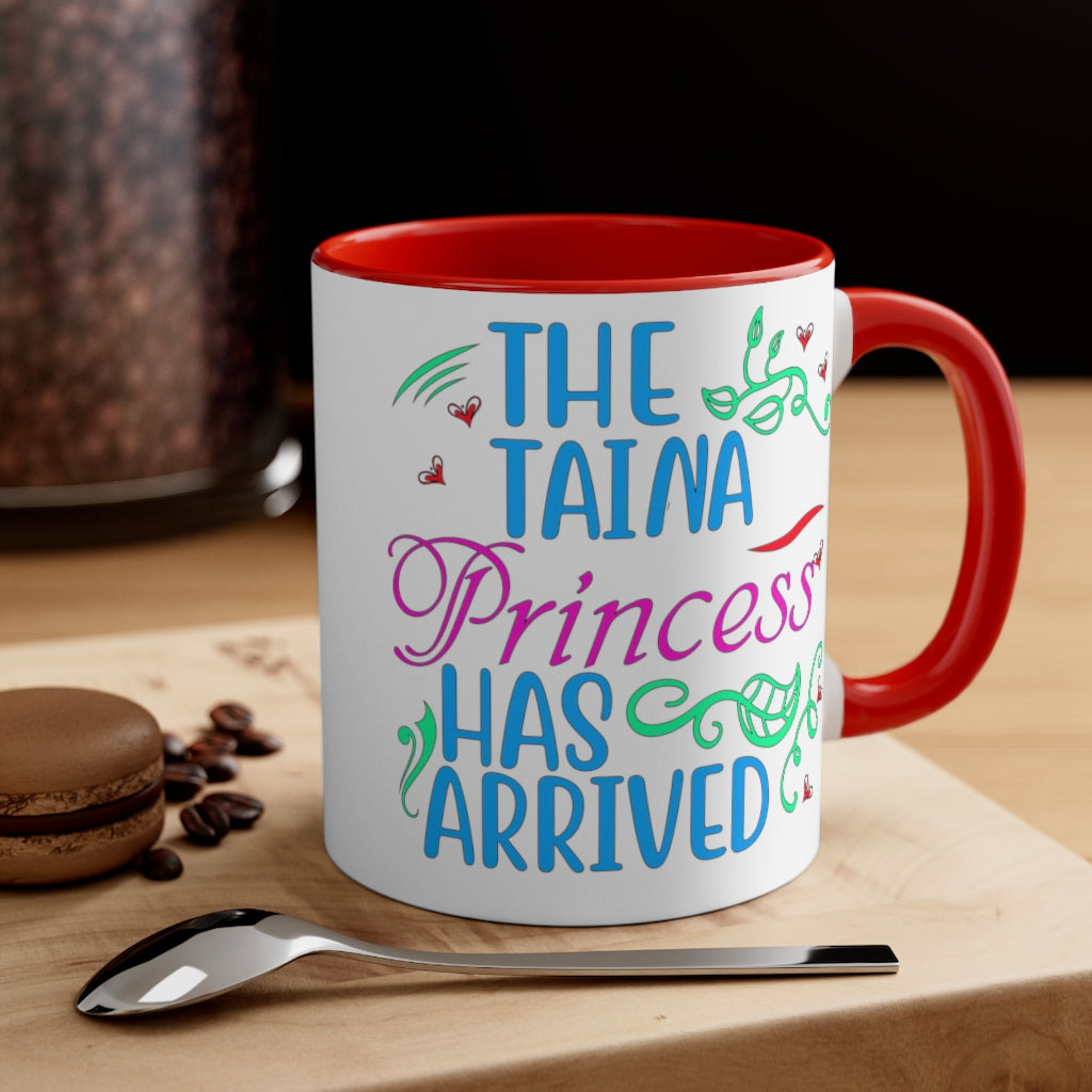 The Taina Princess Has Arrived - Accent Coffee Mug, 11oz (5 color choices)