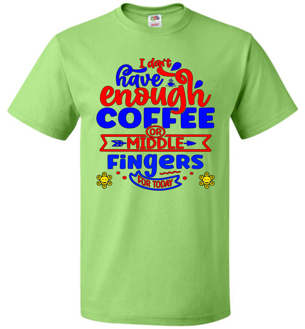 Not Enough Coffee or Middle Fingers for Today - Unisex Tee