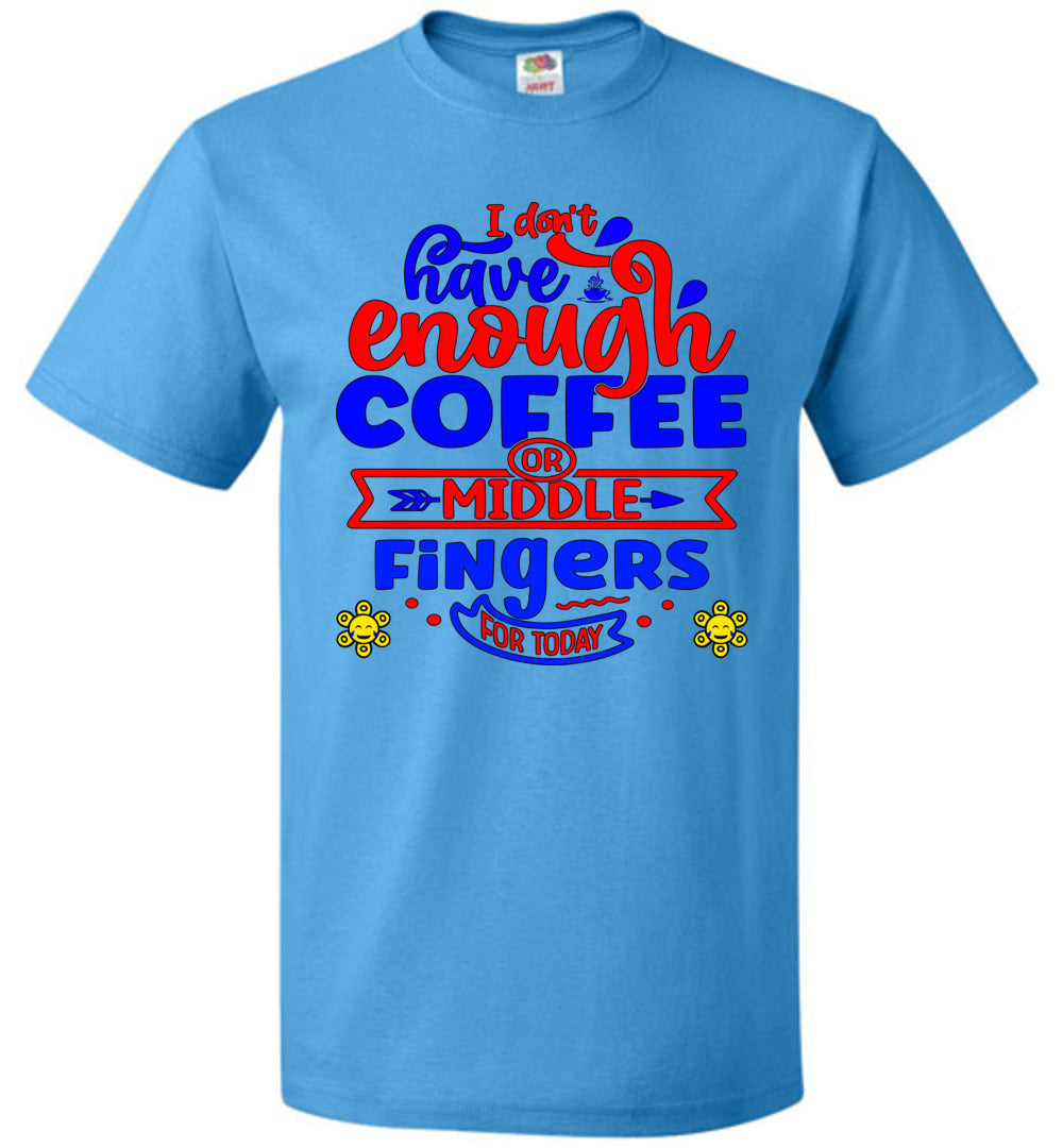 Not Enough Coffee or Middle Fingers for Today - Unisex Tee