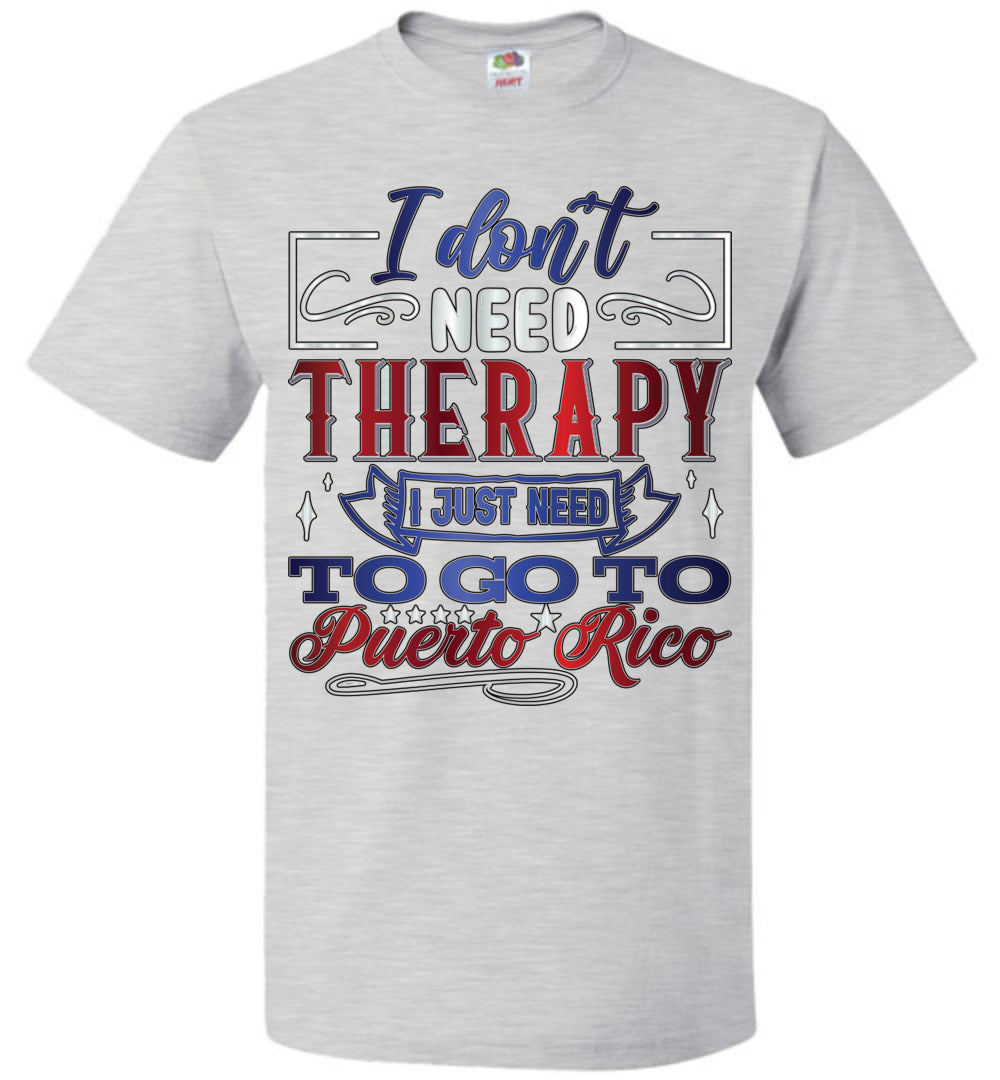 I Don't Need Therapy - Need to Go To PR T-Shirt (Sm-6XL)