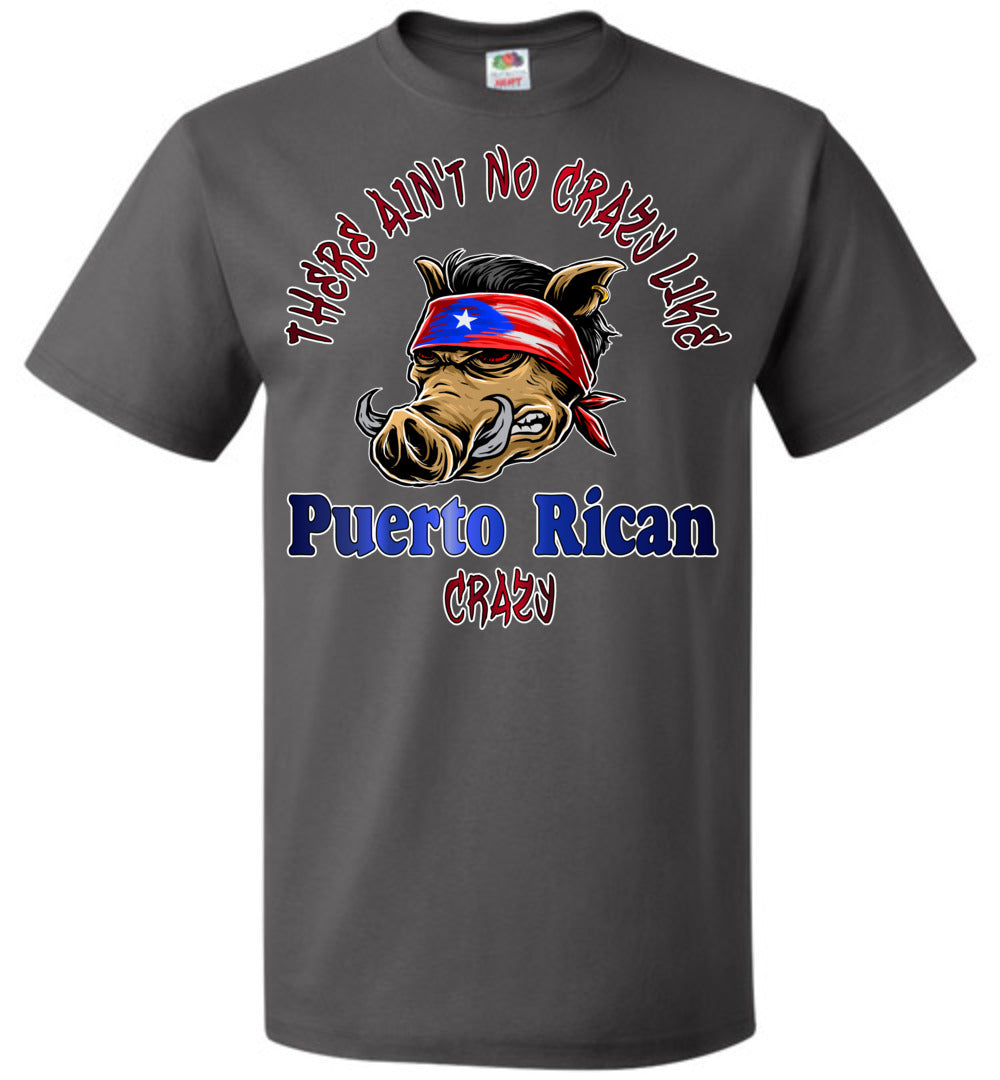 There Ain't No Crazy Like Puerto Rican Crazy (Sm-6XL)