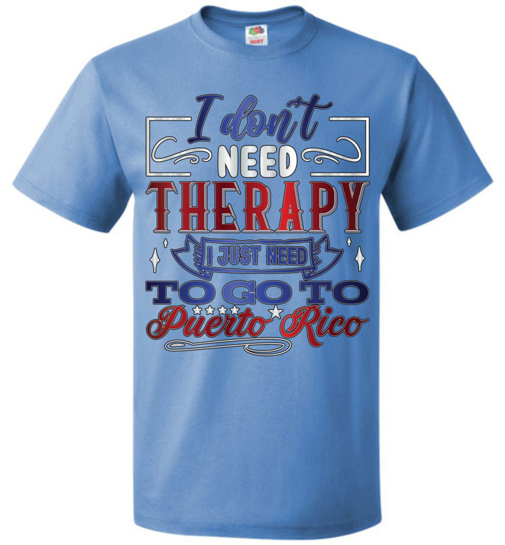 I Don't Need Therapy - Need to Go To PR T-Shirt (Sm-6XL)