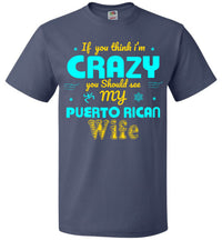 Thumbnail for If You Think I'm Crazy, See My Puerto Rican Wife (Small-6XL)