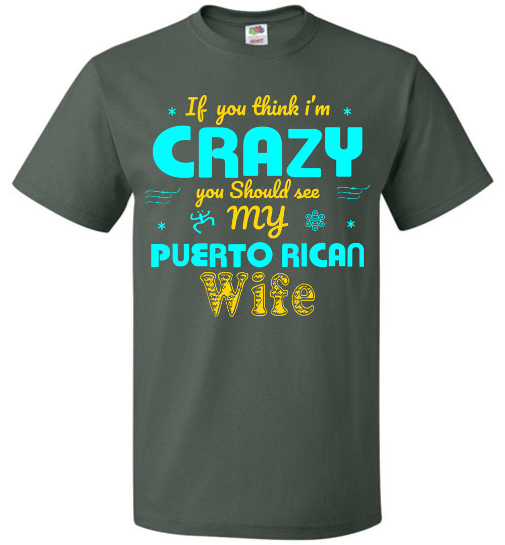 If You Think I'm Crazy, See My Puerto Rican Wife (Small-6XL)
