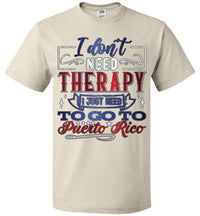 Thumbnail for I Don't Need Therapy - Need to Go To PR T-Shirt (Sm-6XL)
