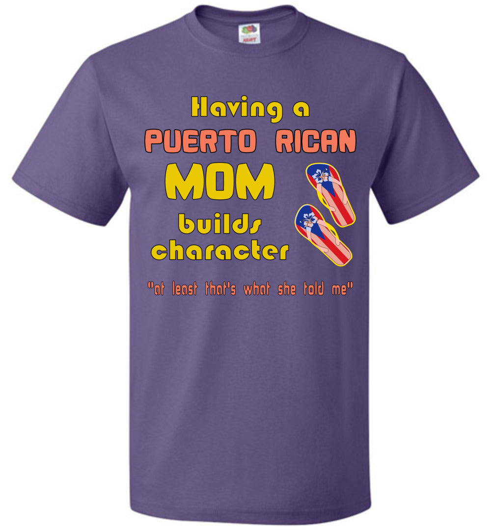 Having A Puerto Rican Mom Build Character (Youth-6XL) T-shirt