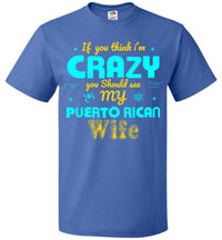 Thumbnail for If You Think I'm Crazy, See My Puerto Rican Wife (Small-6XL)