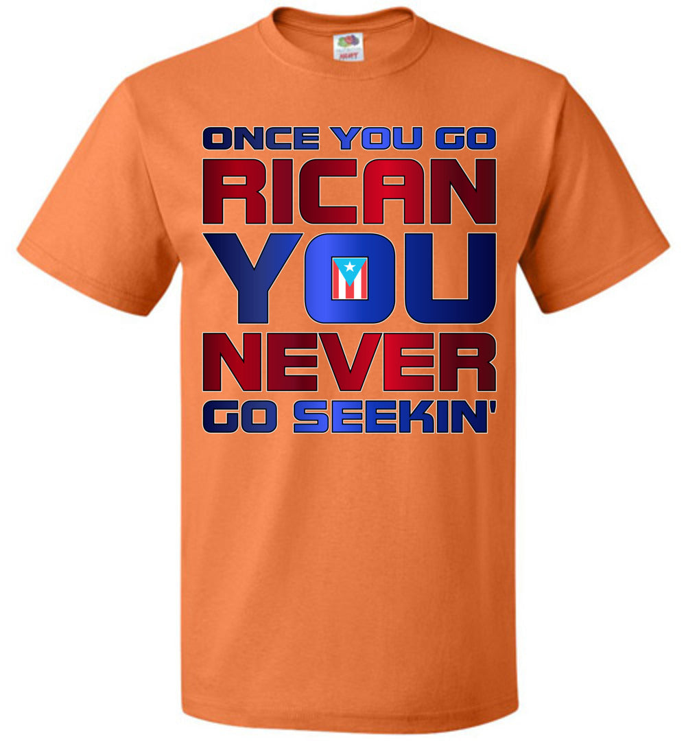 Once You Go Rican, You Never Go Seekin' T-Shirt (Small-6XL)