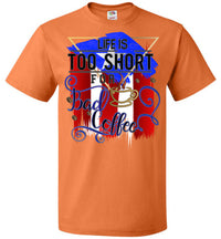 Thumbnail for Life Is Too Short For Bad Coffee T-Shirt (Sm-6XL)