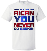 Thumbnail for Once You Go Rican, You Never Go Seekin' T-Shirt (Small-6XL)