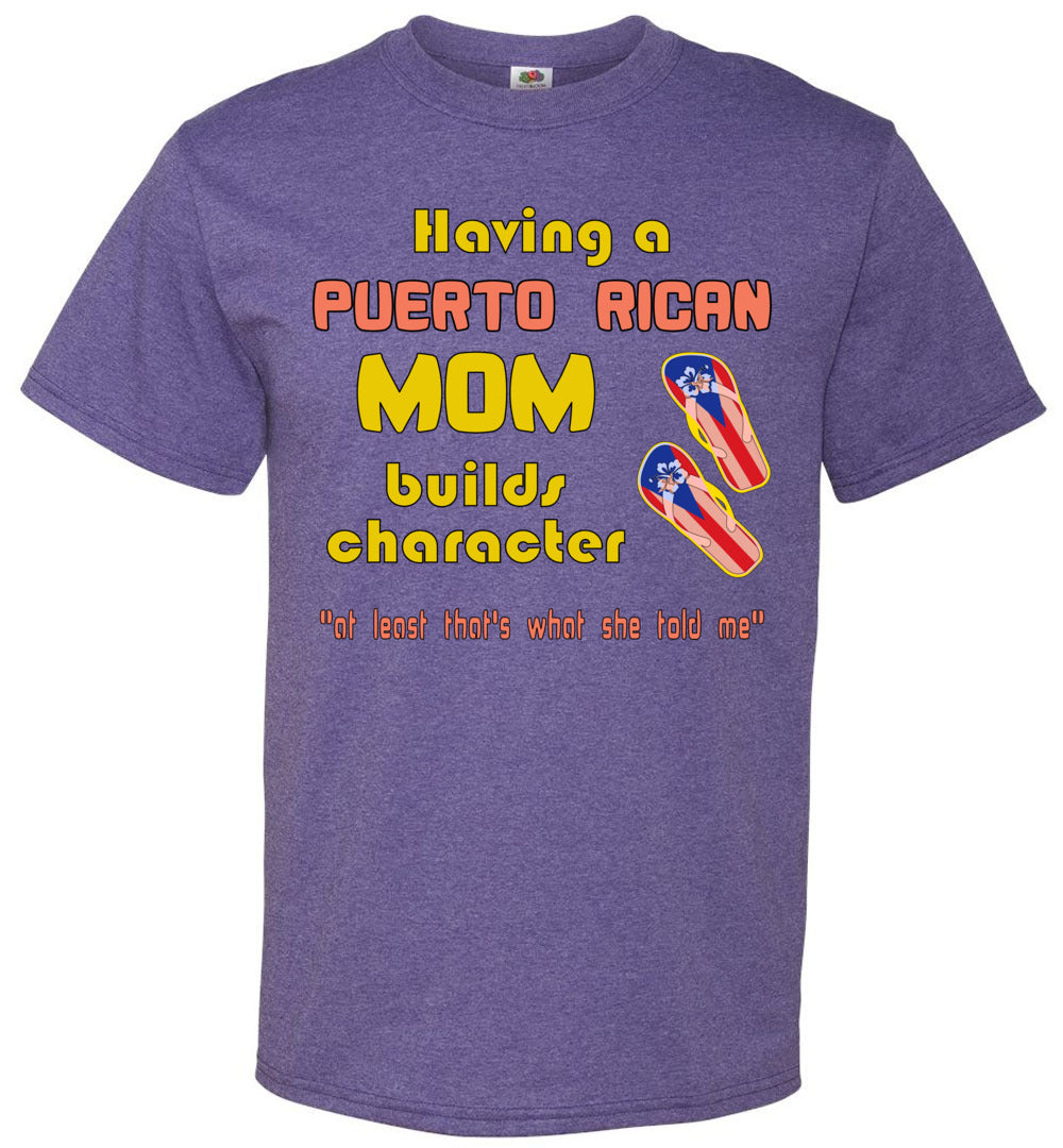 Having A Puerto Rican Mom Build Character (Youth-6XL) T-shirt