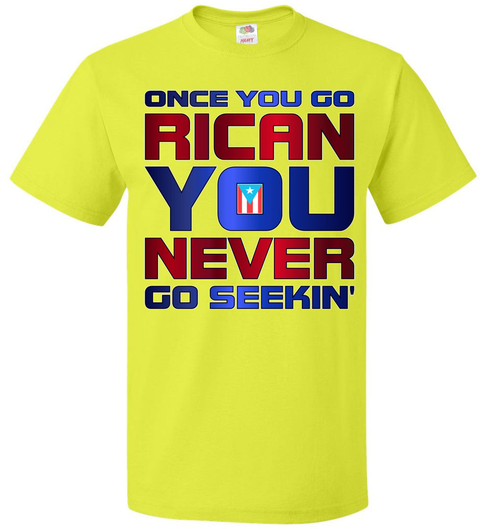 Once You Go Rican, You Never Go Seekin' T-Shirt (Small-6XL)