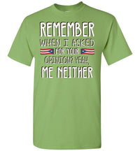 Thumbnail for Remember When I Asked For Your Opinion T-Shirt (Small-5XL)
