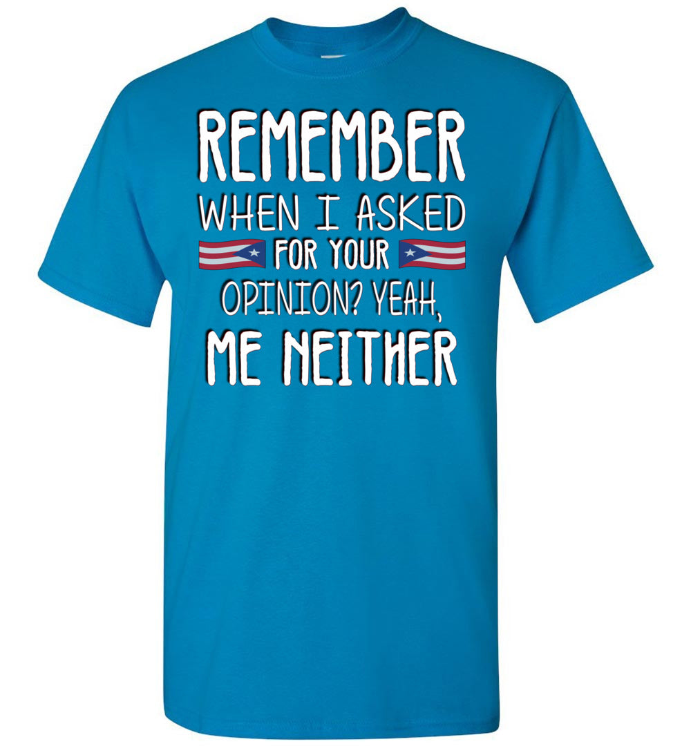 Remember When I Asked For Your Opinion T-Shirt (Small-5XL)