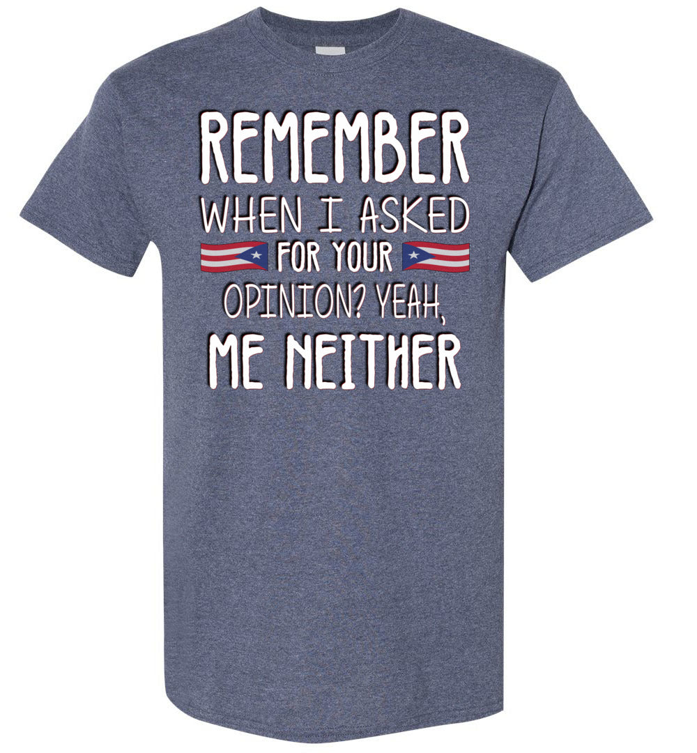 Remember When I Asked For Your Opinion T-Shirt (Small-5XL)