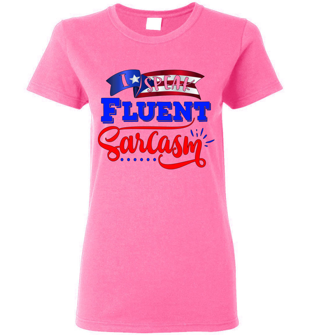 I Speak Fluent Sarcasm Ladies T-Shirt (Small-3XL)