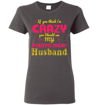 Thumbnail for If You Think I'm Crazy, See My Puerto Rican Husband (Small-3XL)
