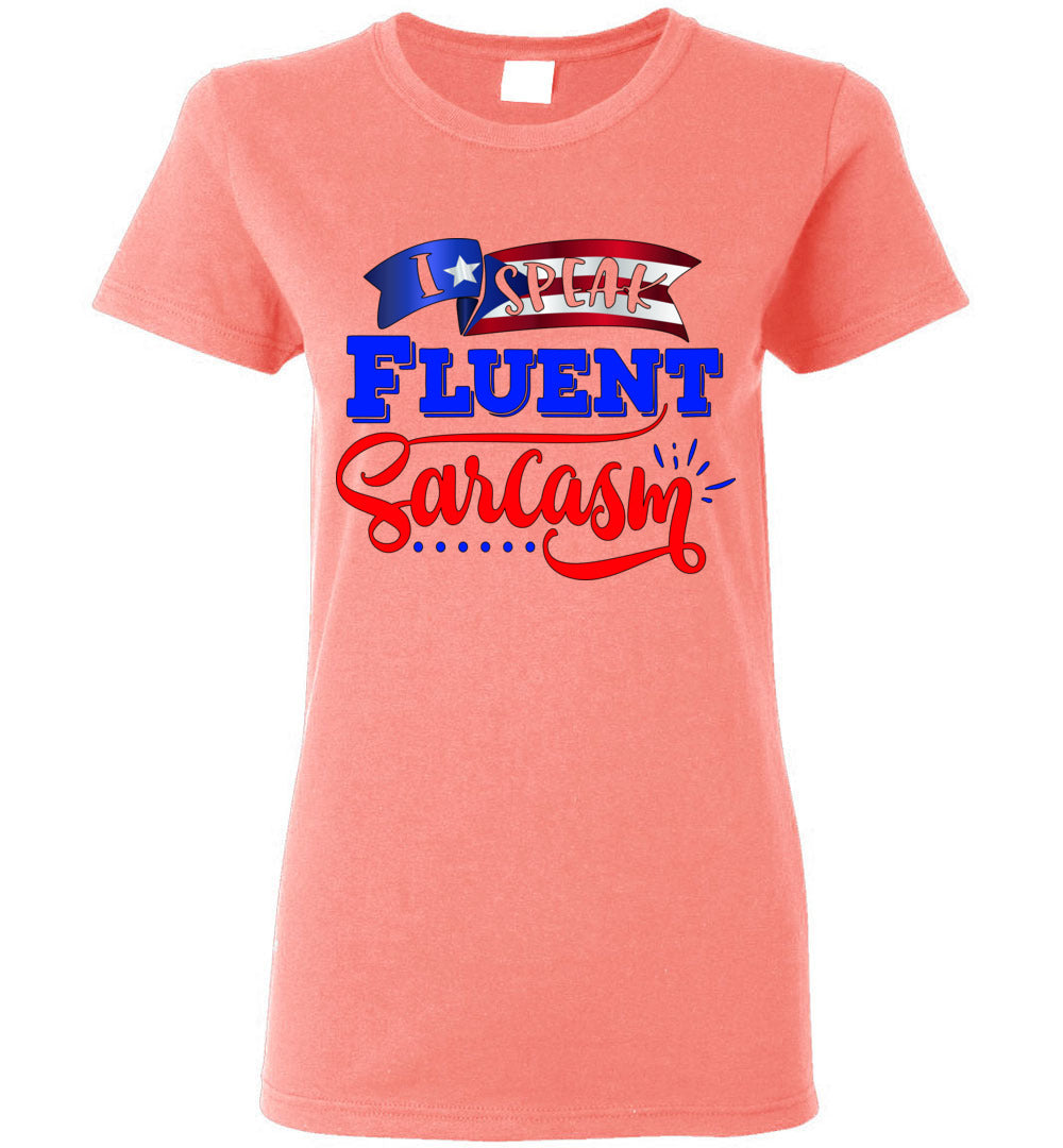 I Speak Fluent Sarcasm Ladies T-Shirt (Small-3XL)