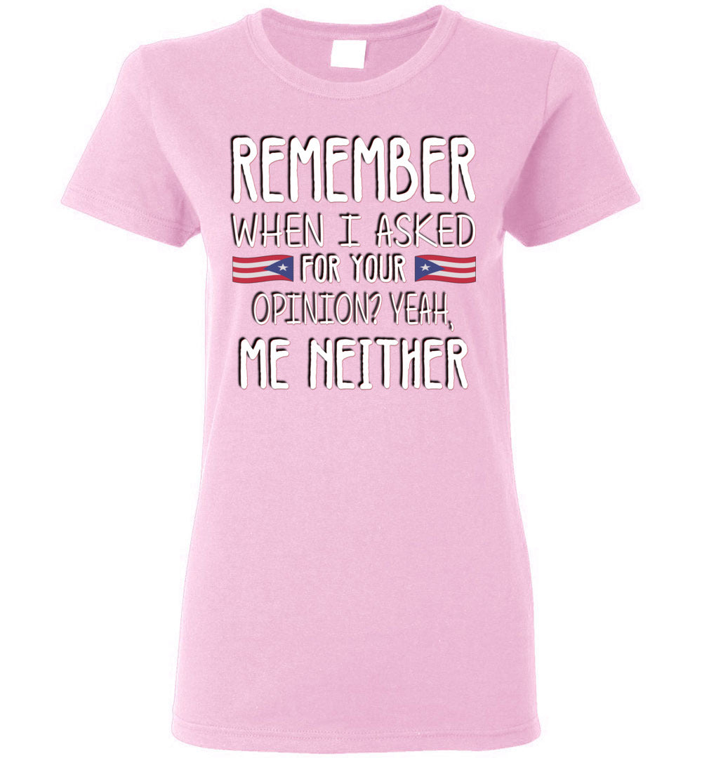 Remember when I asked for your opinion? Ladies T-Shirt (Small-3XL)