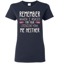 Thumbnail for Remember when I asked for your opinion? Ladies T-Shirt (Small-3XL)