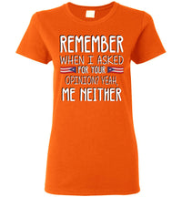 Thumbnail for Remember when I asked for your opinion? Ladies T-Shirt (Small-3XL)