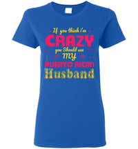 Thumbnail for If You Think I'm Crazy, See My Puerto Rican Husband (Small-3XL)