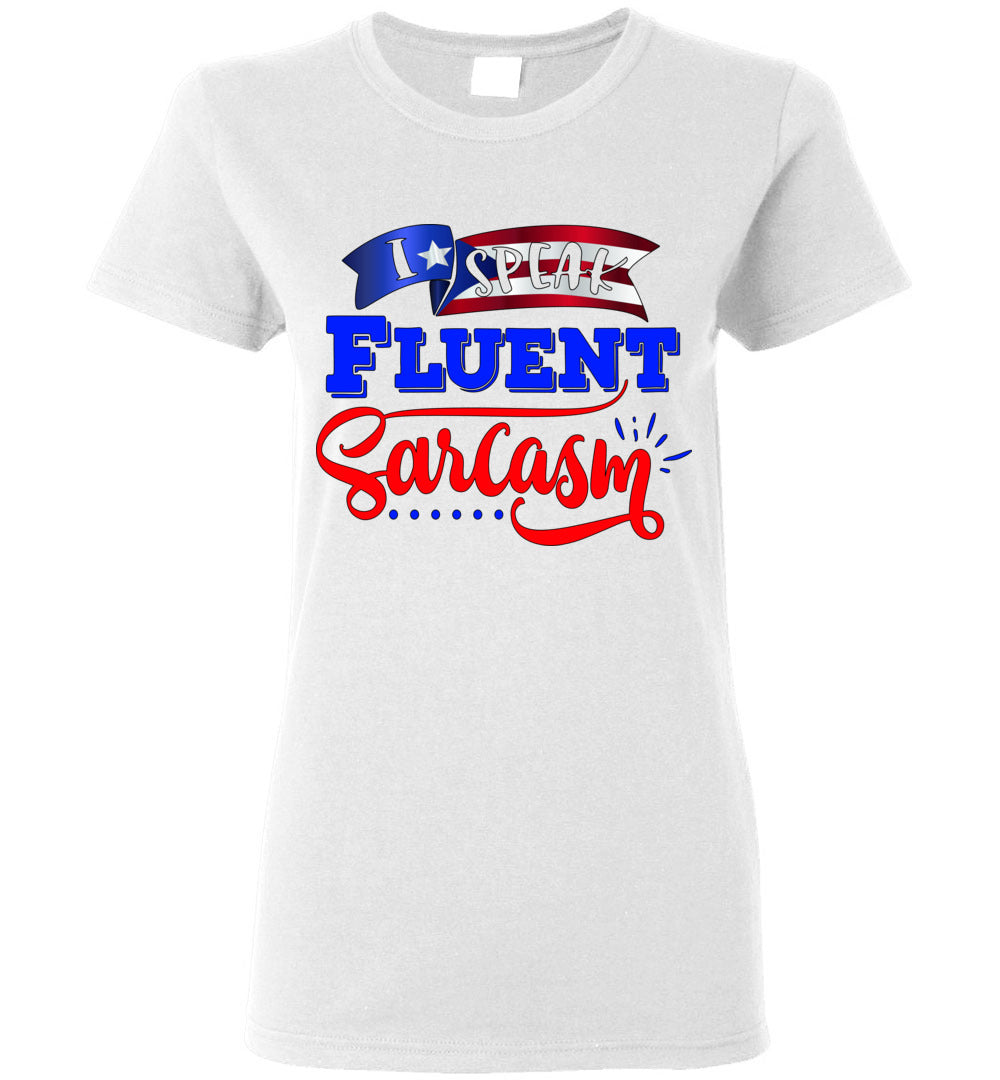 I Speak Fluent Sarcasm Ladies T-Shirt (Small-3XL)