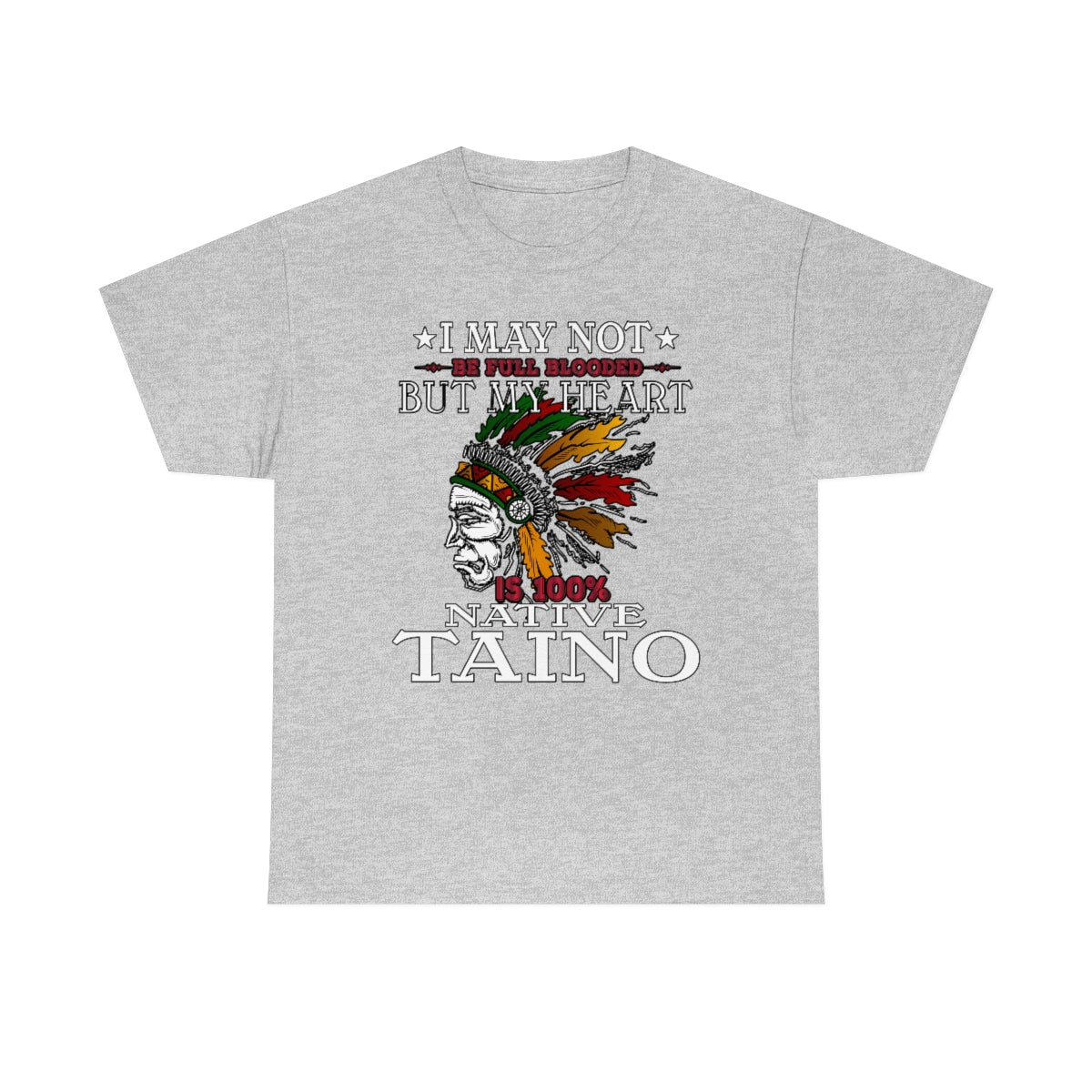 May Not Be Full Blooded Taino - Unisex Heavy Cotton Tee (Small-5XL)