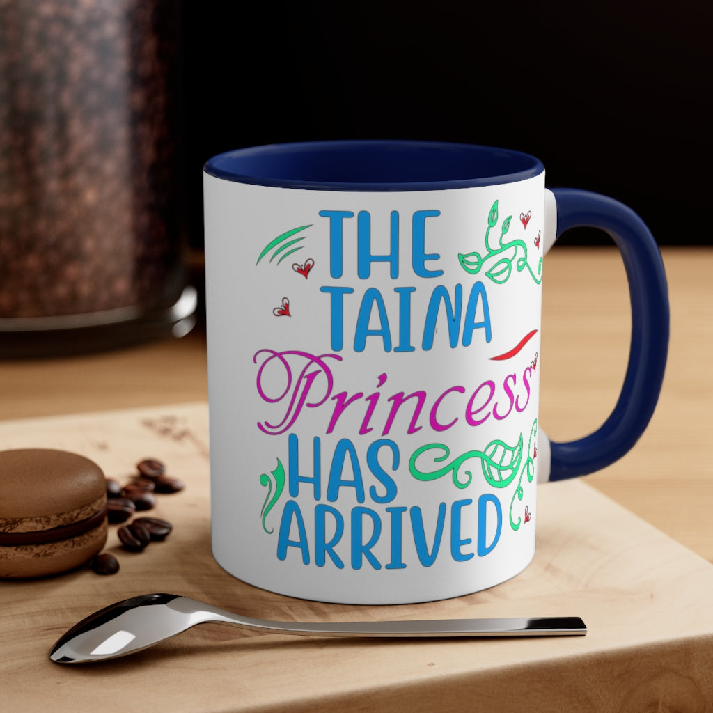 The Taina Princess Has Arrived - Accent Coffee Mug, 11oz (5 color choices)