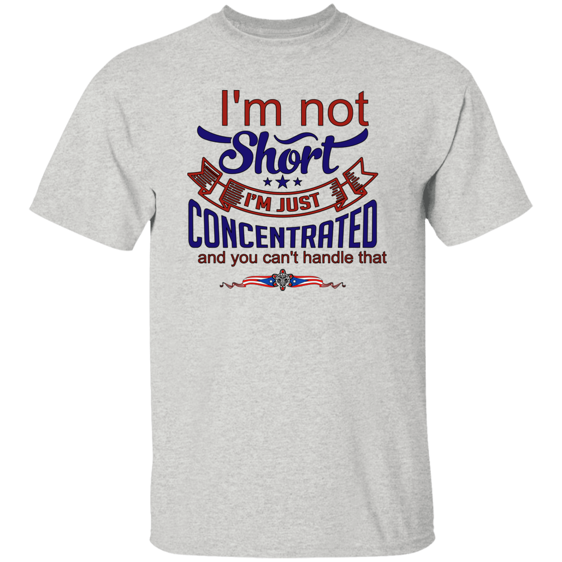 I'm Not Short, Just Concentrated 5.3 oz. T-Shirt