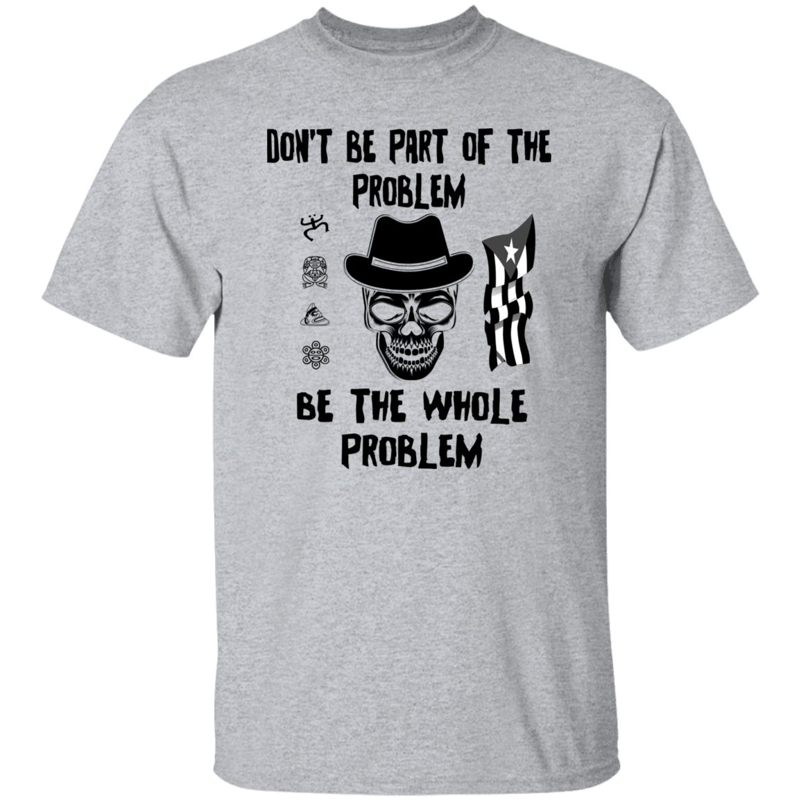 Be The Whole Problem 5.3 oz. T-Shirt