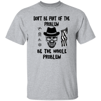 Thumbnail for Be The Whole Problem 5.3 oz. T-Shirt