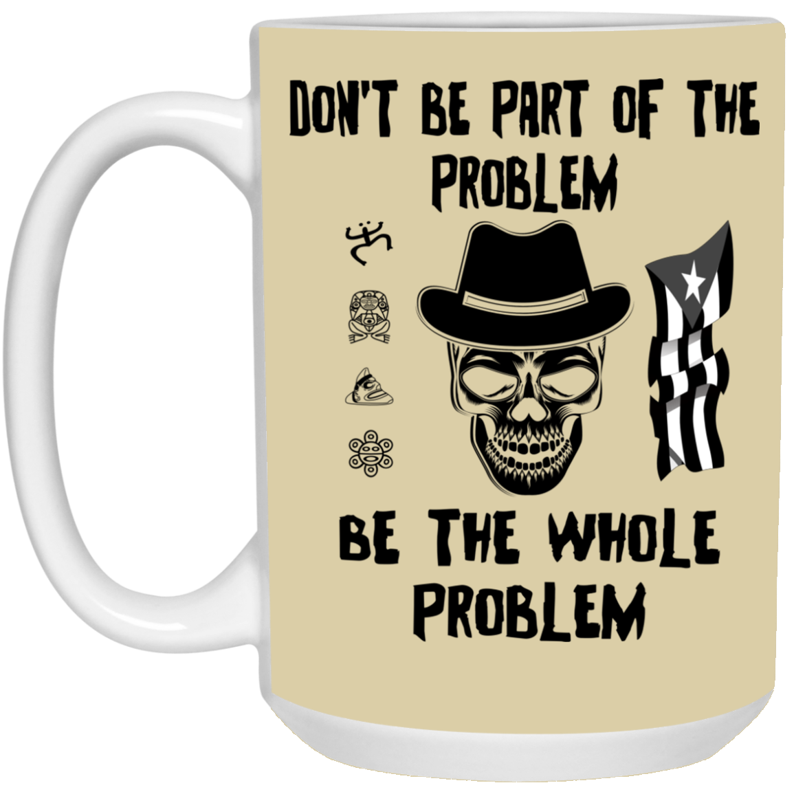 Be The Whole Problem 15 oz. White Mug