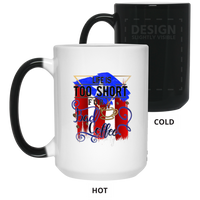 Thumbnail for Life Is Too Short For Bad Coffee 15 oz. Color Changing Mug