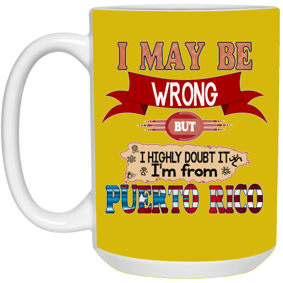 My Be Wrong But Doubt It - 15 oz. White Mug - Puerto Rican Pride