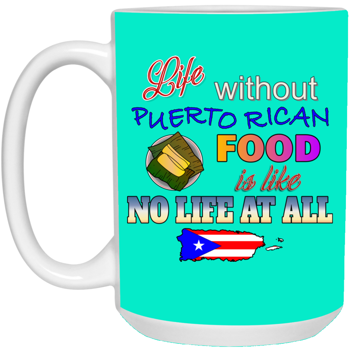 Life W/O PR Food 15 oz. White Mug - Puerto Rican Pride