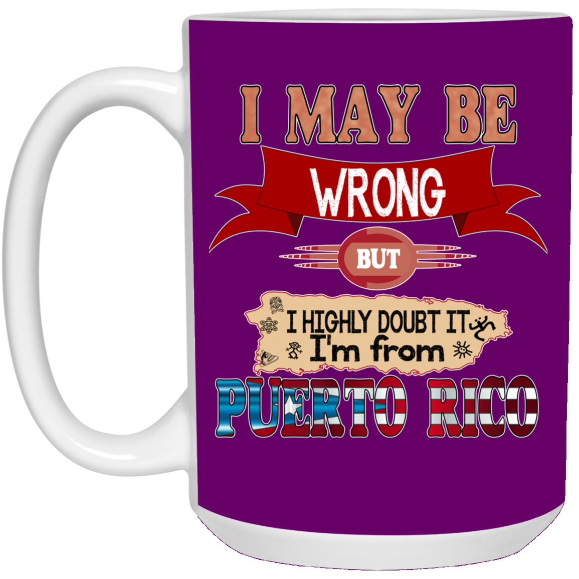 My Be Wrong But Doubt It - 15 oz. White Mug - Puerto Rican Pride