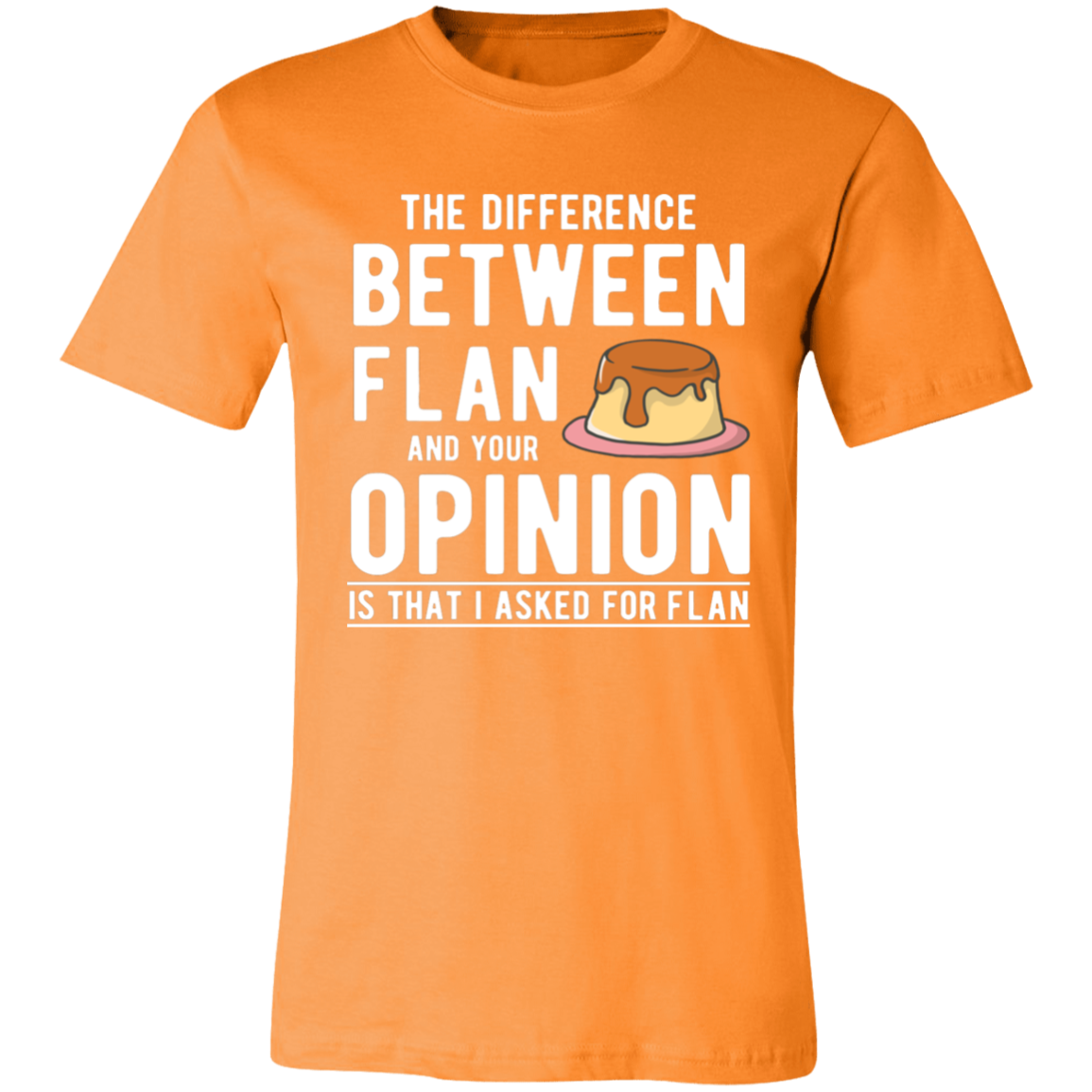 Difference Between Flan and Opimion Unisex T-Shirt
