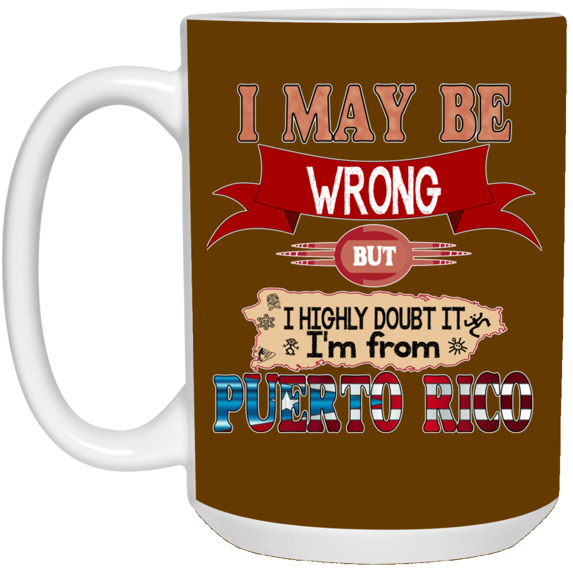 My Be Wrong But Doubt It - 15 oz. White Mug - Puerto Rican Pride