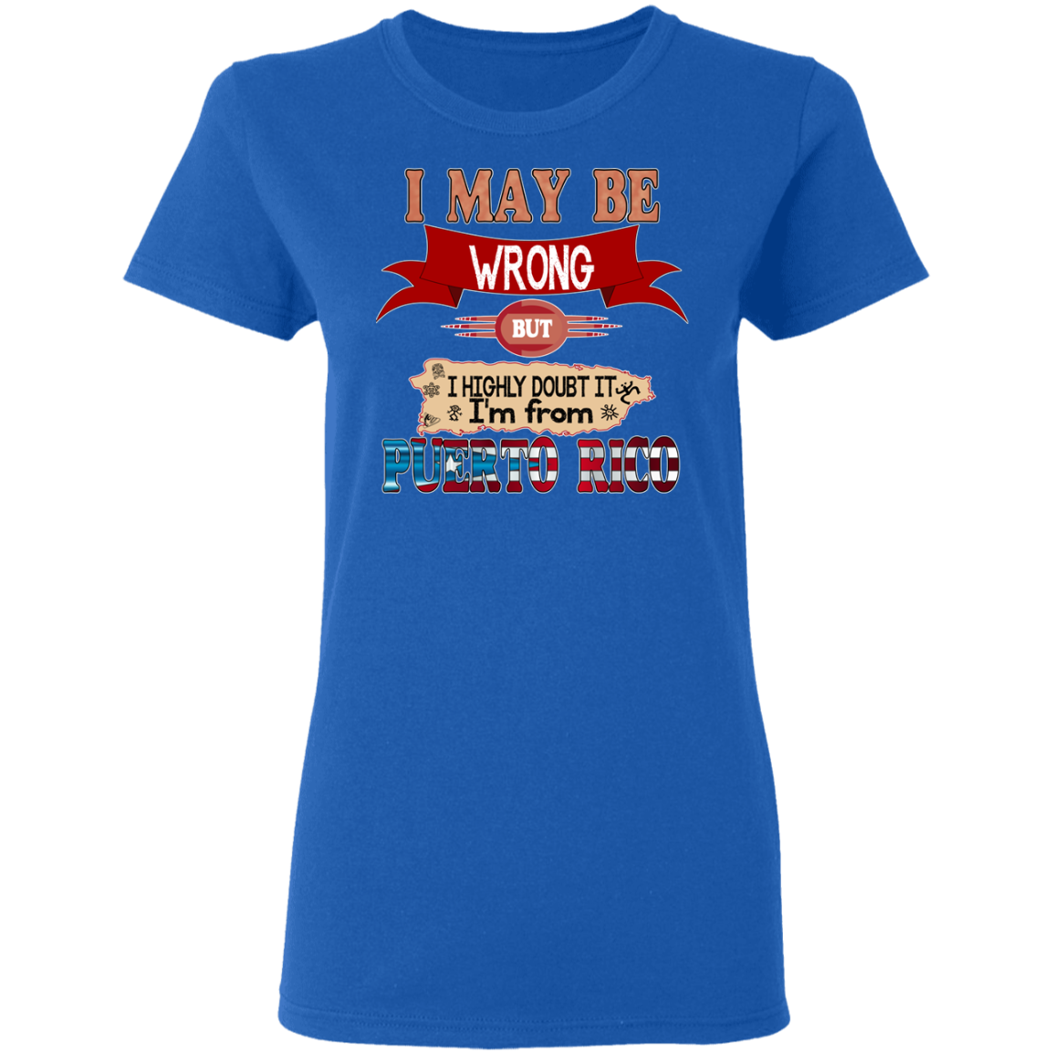 My Be Wrong But Doubt It - 5.3 oz. T-Shirt - Puerto Rican Pride