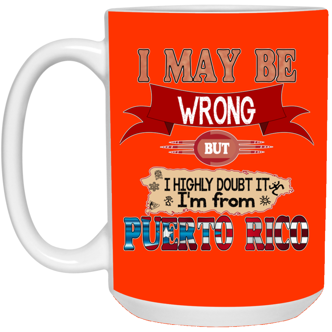 My Be Wrong But Doubt It - 15 oz. White Mug - Puerto Rican Pride