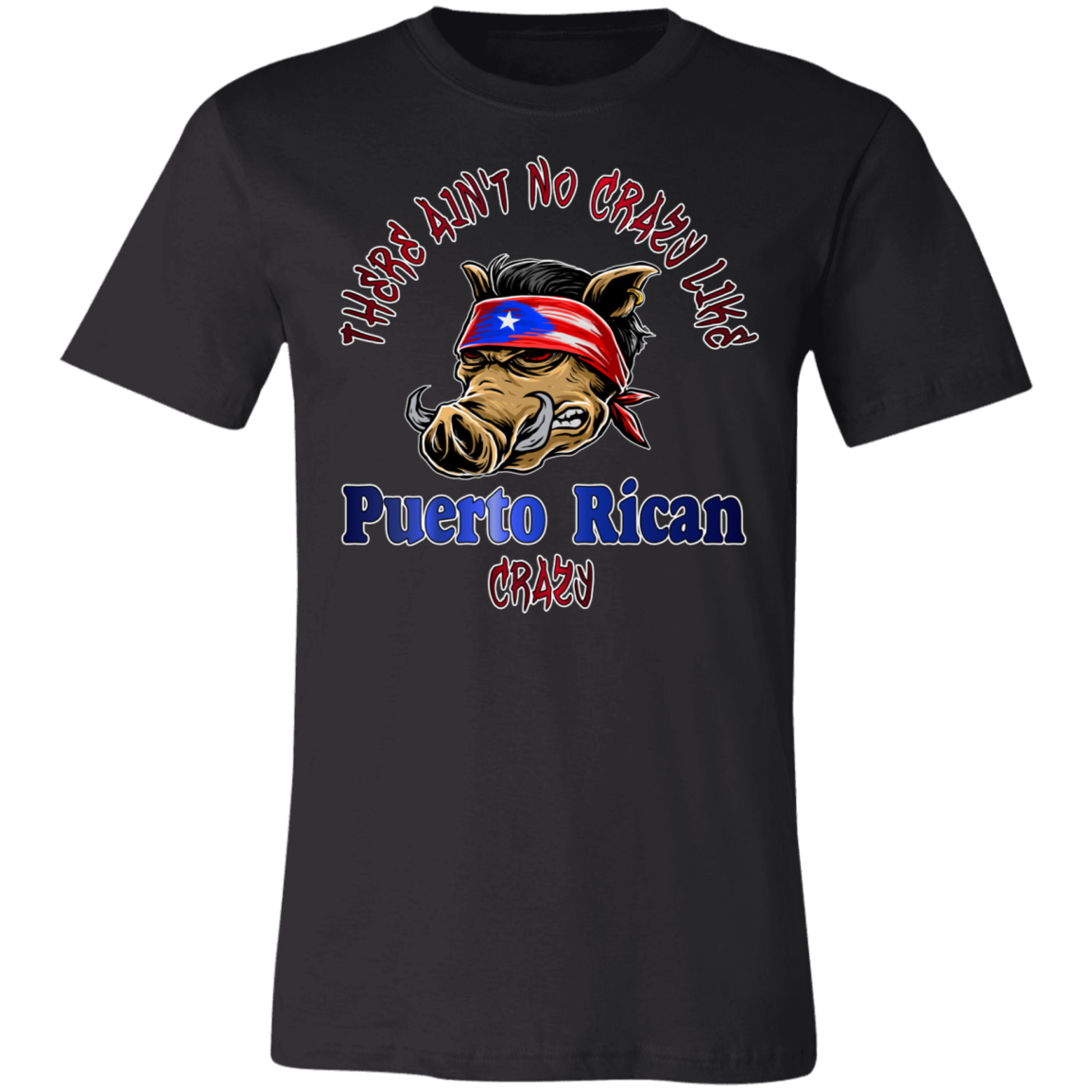 No Crazy Like Puerto Rican Crazy Unisex  T-Shirt