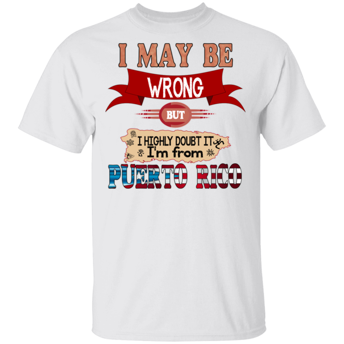 May Be Wrong But Doubt It - 5.3 oz. T-Shirt - Puerto Rican Pride