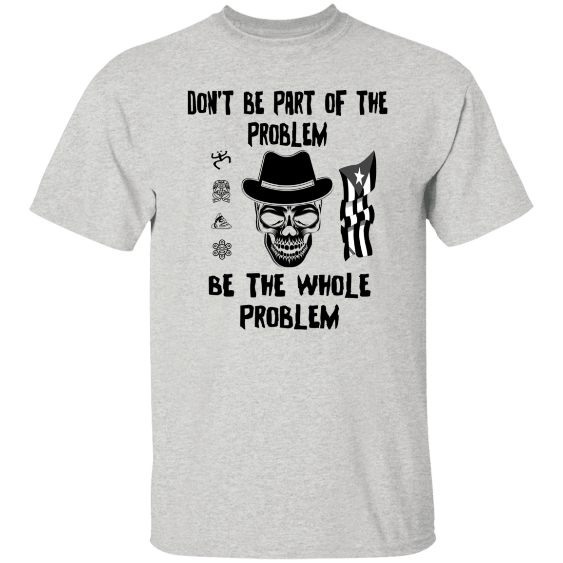 Be The Whole Problem 5.3 oz. T-Shirt